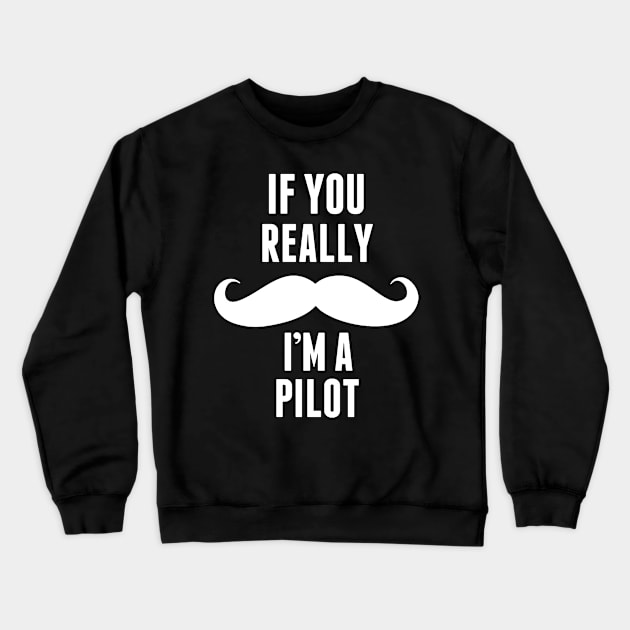 If You Really I’m A Pilot – T & Accessories Crewneck Sweatshirt by roxannemargot